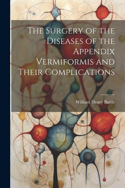 Couverture_The Surgery of the Diseases of the Appendix Vermiformis and Their Complications