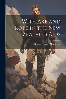 Front cover_With Axe and Rope in the New Zealand Alps