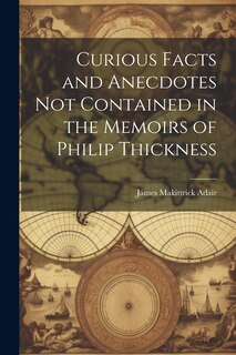Couverture_Curious Facts and Anecdotes Not Contained in the Memoirs of Philip Thickness