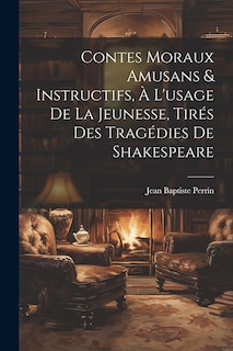 Front cover_Contes Moraux Amusans & Instructifs, à L'usage de la Jeunesse, Tirés des Tragédies de Shakespeare
