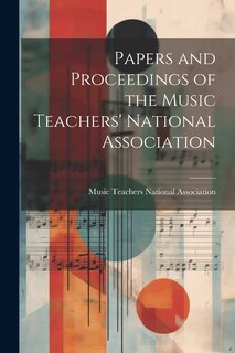 Front cover_Papers and Proceedings of the Music Teachers' National Association