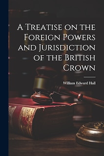 Couverture_A Treatise on the Foreign Powers and Jurisdiction of the British Crown