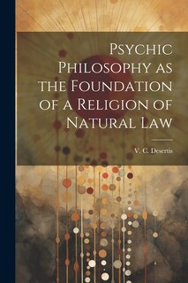 Front cover_Psychic Philosophy as the Foundation of a Religion of Natural Law