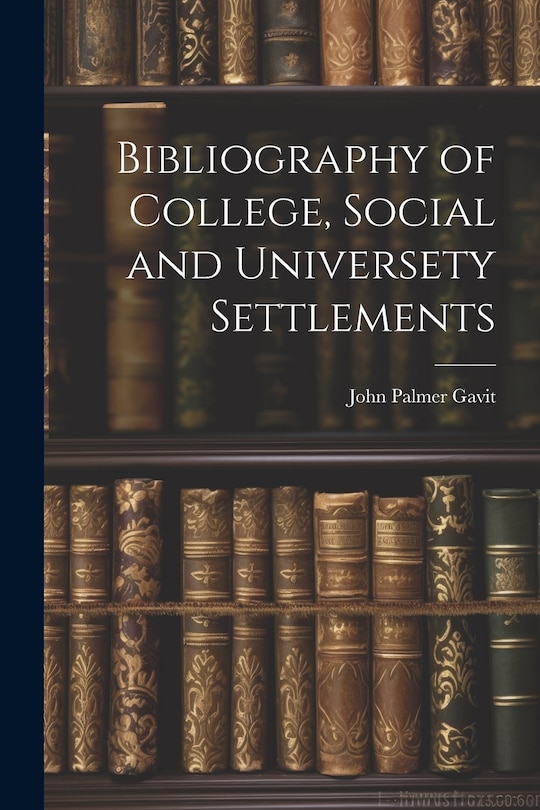 Front cover_Bibliography of College, Social and Universety Settlements