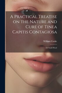 Front cover_A Practical Treatise on the Nature and Cure of Tinea Capitis Contagiosa
