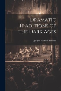 Front cover_Dramatic Traditions of the Dark Ages