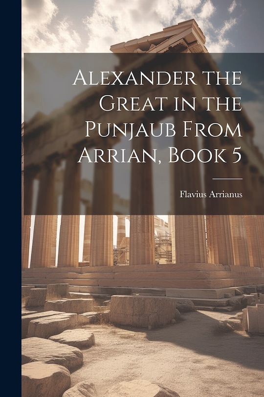 Couverture_Alexander the Great in the Punjaub From Arrian, Book 5