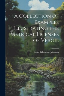 Front cover_A Collection of Examples Illustrating the Metrical Licenses of Vergil