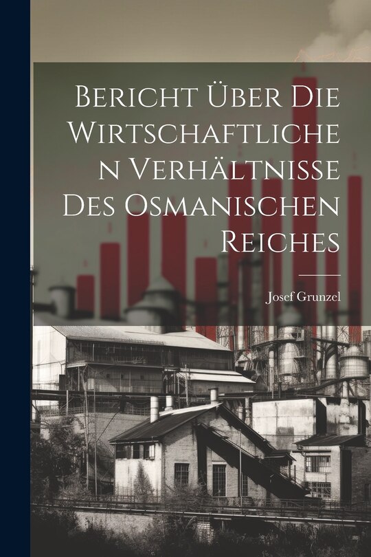 Front cover_Bericht über die Wirtschaftlichen Verhältnisse des Osmanischen Reiches