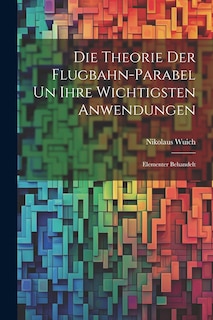 Couverture_Die Theorie der Flugbahn-Parabel un Ihre Wichtigsten Anwendungen