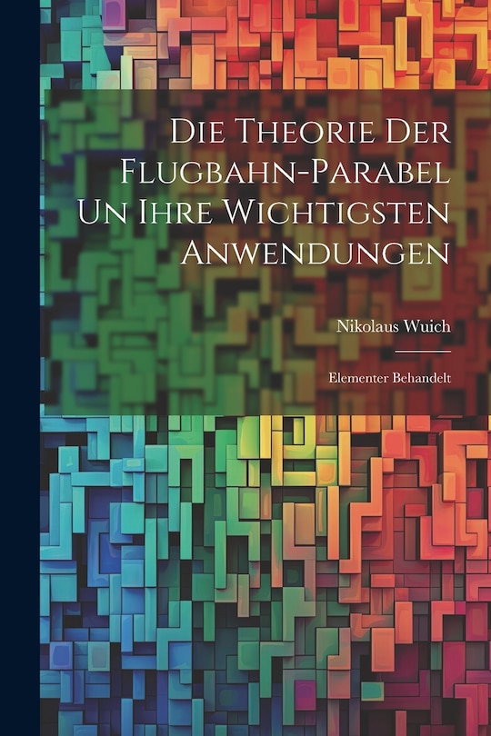 Couverture_Die Theorie der Flugbahn-Parabel un Ihre Wichtigsten Anwendungen
