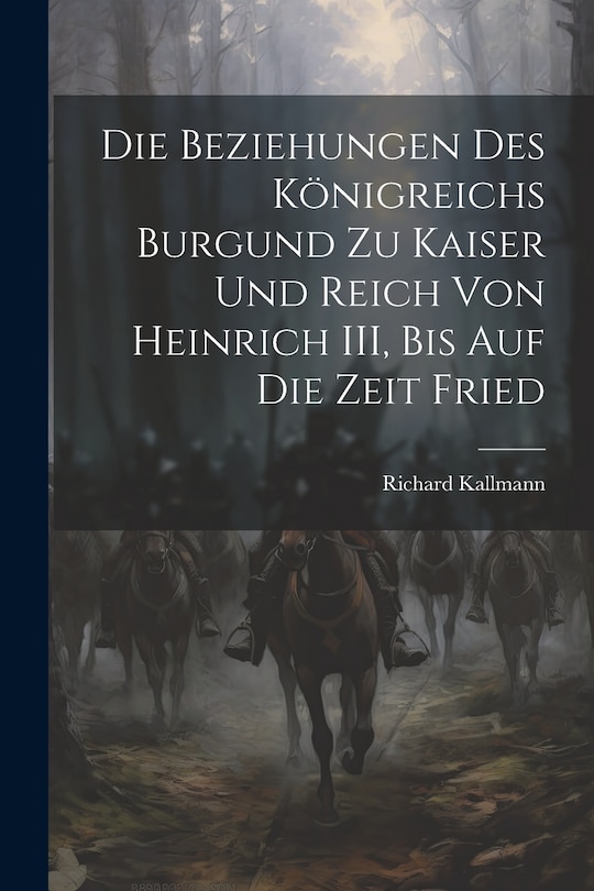 Couverture_Die Beziehungen des Königreichs Burgund zu Kaiser und Reich von Heinrich III, Bis auf die Zeit Fried
