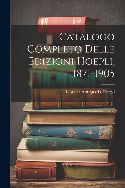 Front cover_Catalogo Completo Delle Edizioni Hoepli, 1871-1905