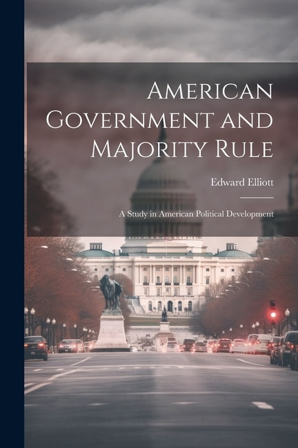 American Government and Majority Rule: A Study in American Political Development