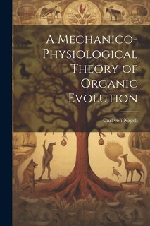 Couverture_A Mechanico-Physiological Theory of Organic Evolution