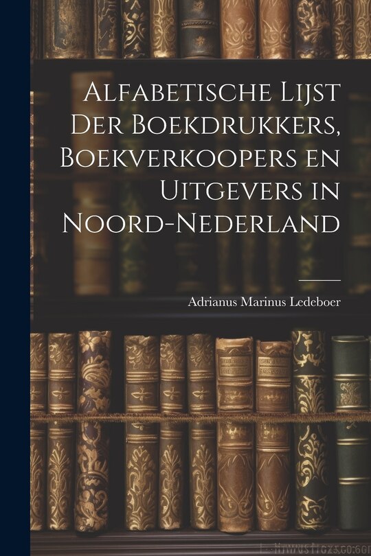 Front cover_Alfabetische Lijst der Boekdrukkers, Boekverkoopers en Uitgevers in Noord-Nederland
