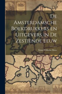 Front cover_De Amsterdamsche Boekdrukkers en Uitgevers in de Zestiende Eeuw