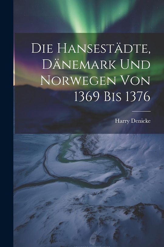 Front cover_Die Hansestädte, Dänemark und Norwegen von 1369 bis 1376
