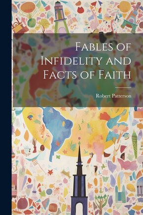 Fables of Infidelity and Facts of Faith