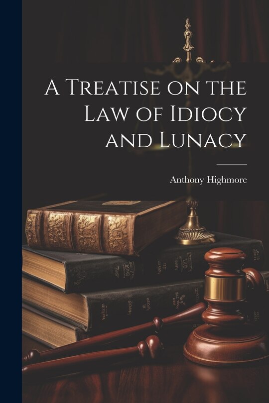 Front cover_A Treatise on the Law of Idiocy and Lunacy