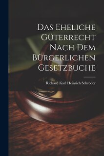 Front cover_Das Eheliche Güterrecht Nach dem Bürgerlichen Gesetzbuche