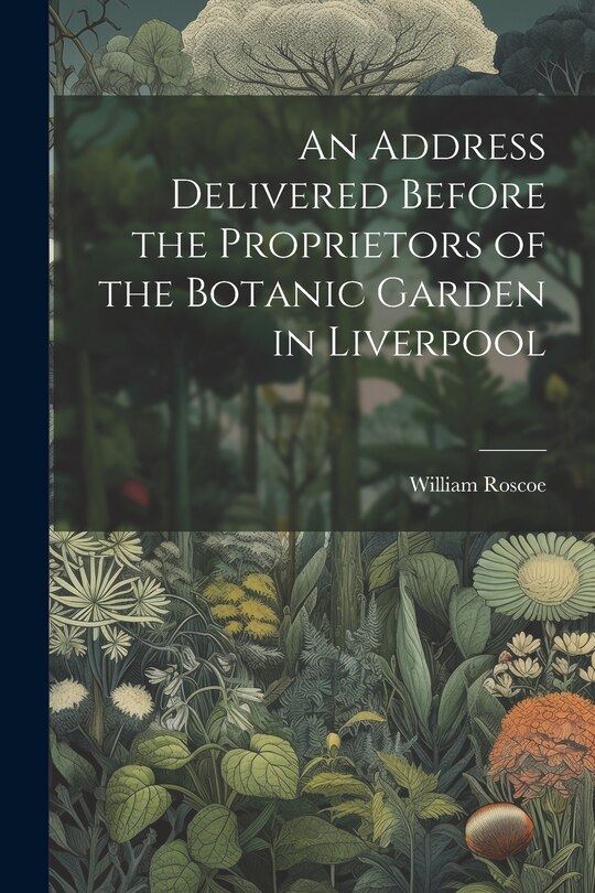 Front cover_An Address Delivered Before the Proprietors of the Botanic Garden in Liverpool