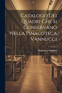 Couverture_Catalogo dei Quadri che si Conservano Nella Pinacoteca Vannucci