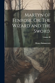 Couverture_Martyn of Fenrose. Or, The Wizard and the Sword.; Volume III