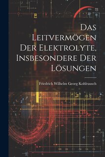 Couverture_Das Leitvermögen der Elektrolyte, Insbesondere der Lösungen