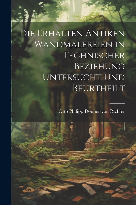 Front cover_Die Erhalten Antiken Wandmalereien in Technischer Beziehung Untersucht und Beurtheilt