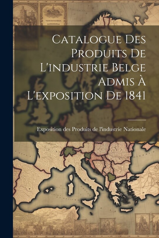 Front cover_Catalogue des Produits de L'industrie Belge Admis à L'exposition de 1841