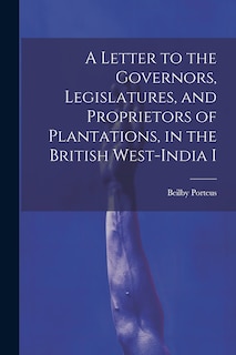 Front cover_A Letter to the Governors, Legislatures, and Proprietors of Plantations, in the British West-India I