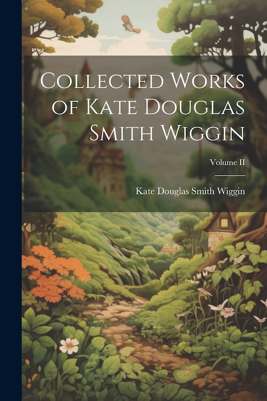 Front cover_Collected Works of Kate Douglas Smith Wiggin; Volume II