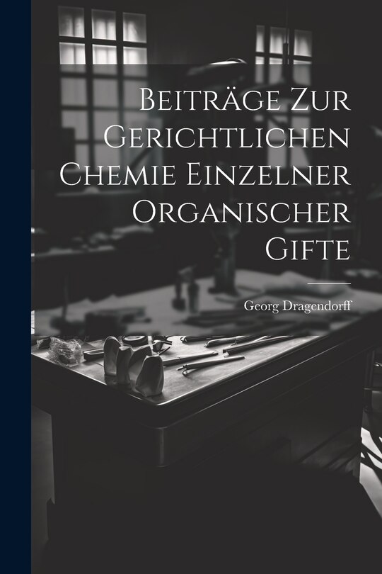 Front cover_Beiträge zur Gerichtlichen Chemie Einzelner Organischer Gifte