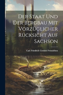 Front cover_Der Staat und der Bergbau mit Vorzüglicher Rücksicht auf Sachson