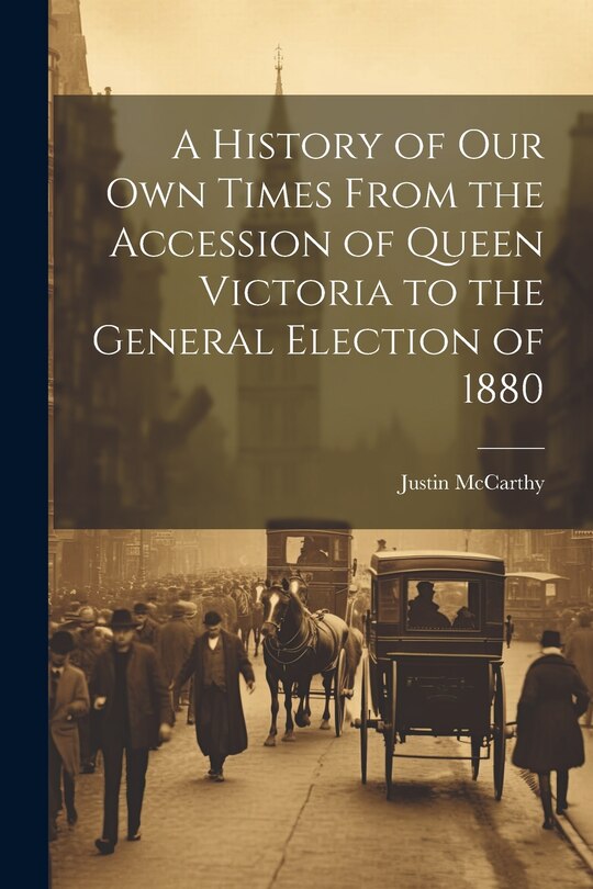 Front cover_A History of Our Own Times From the Accession of Queen Victoria to the General Election of 1880