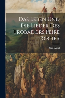 Couverture_Das Leben und die Lieder des Trobadors Peire Rogier