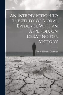 Couverture_An Introduction to the Study of Moral Evidence With an Appendix on Debating for Victory