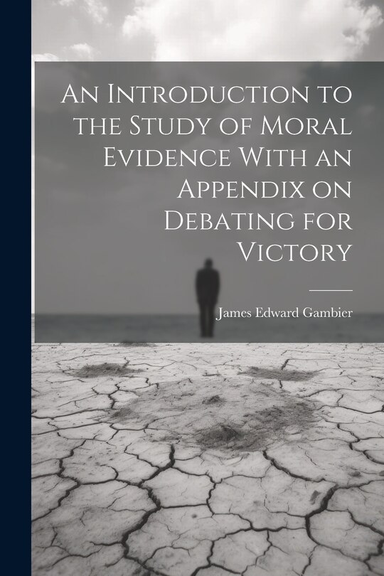 Couverture_An Introduction to the Study of Moral Evidence With an Appendix on Debating for Victory