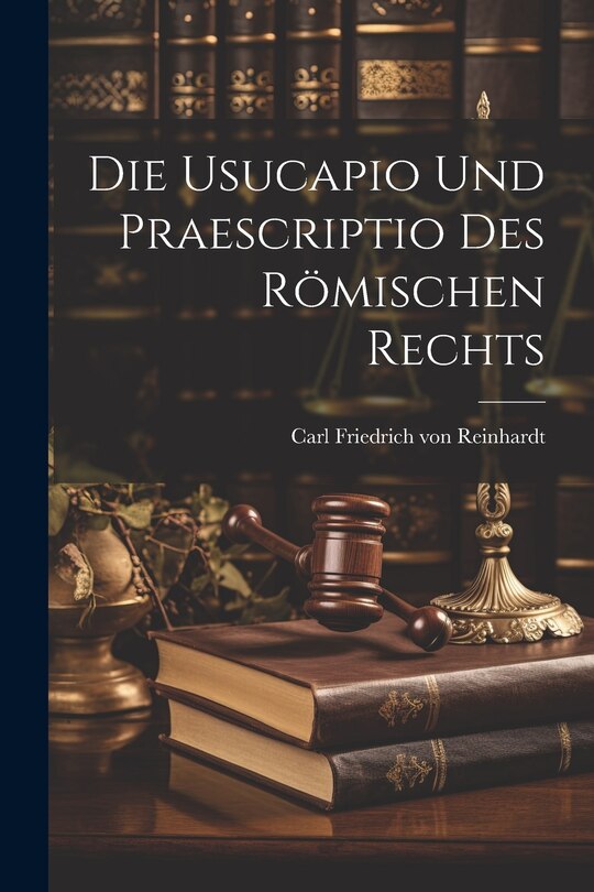 Couverture_Die Usucapio und Praescriptio des R&ouml;mischen Rechts