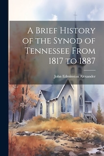 Front cover_A Brief History of the Synod of Tennessee From 1817 to 1887