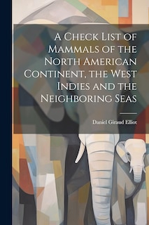 Front cover_A Check List of Mammals of the North American Continent, the West Indies and the Neighboring Seas