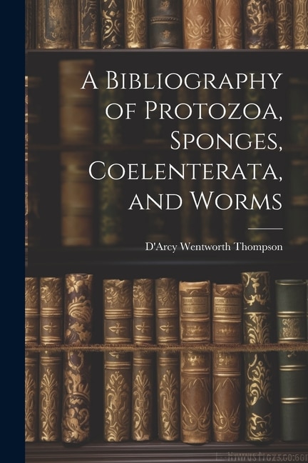 Couverture_A Bibliography of Protozoa, Sponges, Coelenterata, and Worms