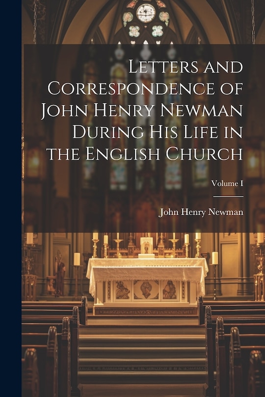 Couverture_Letters and Correspondence of John Henry Newman During his Life in the English Church; Volume I