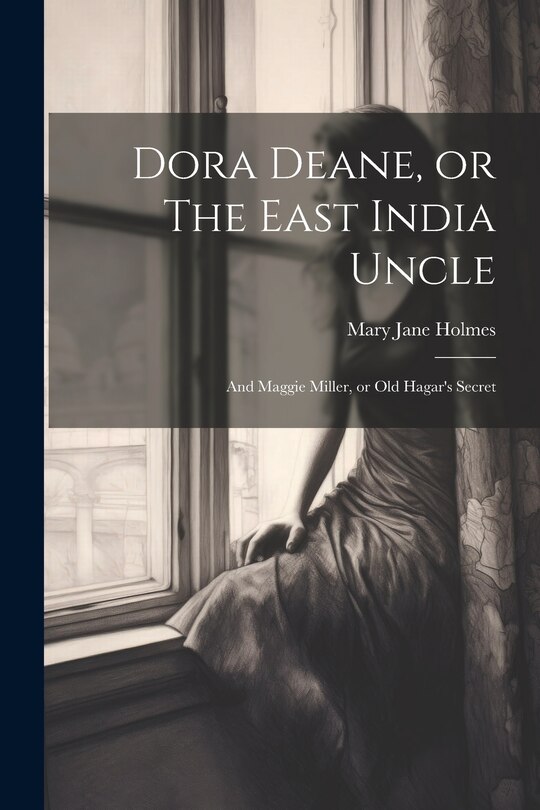 Front cover_Dora Deane, or The East India Uncle; and Maggie Miller, or Old Hagar's Secret