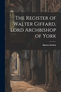 Front cover_The Register of Walter Giffard, Lord Archbishop of York