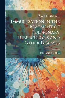 Front cover_Rational Immunisation in the Treatment of Pulmonary Tuberculosis and Other Diseases