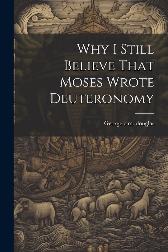 Front cover_Why I Still Believe That Moses Wrote Deuteronomy