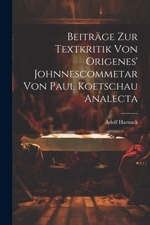Front cover_Beiträge Zur Textkritik Von Origenes' Johnnescommetar Von Paul Koetschau Analecta