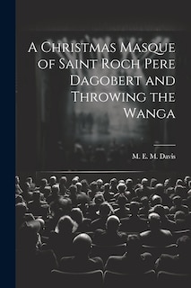Couverture_A Christmas Masque of Saint Roch Pere Dagobert and Throwing the Wanga